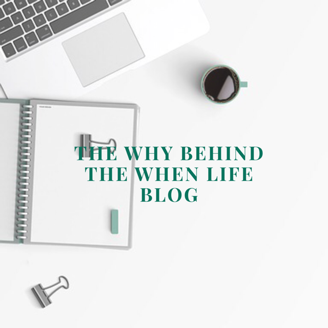 The Why Behind The When Life Blog