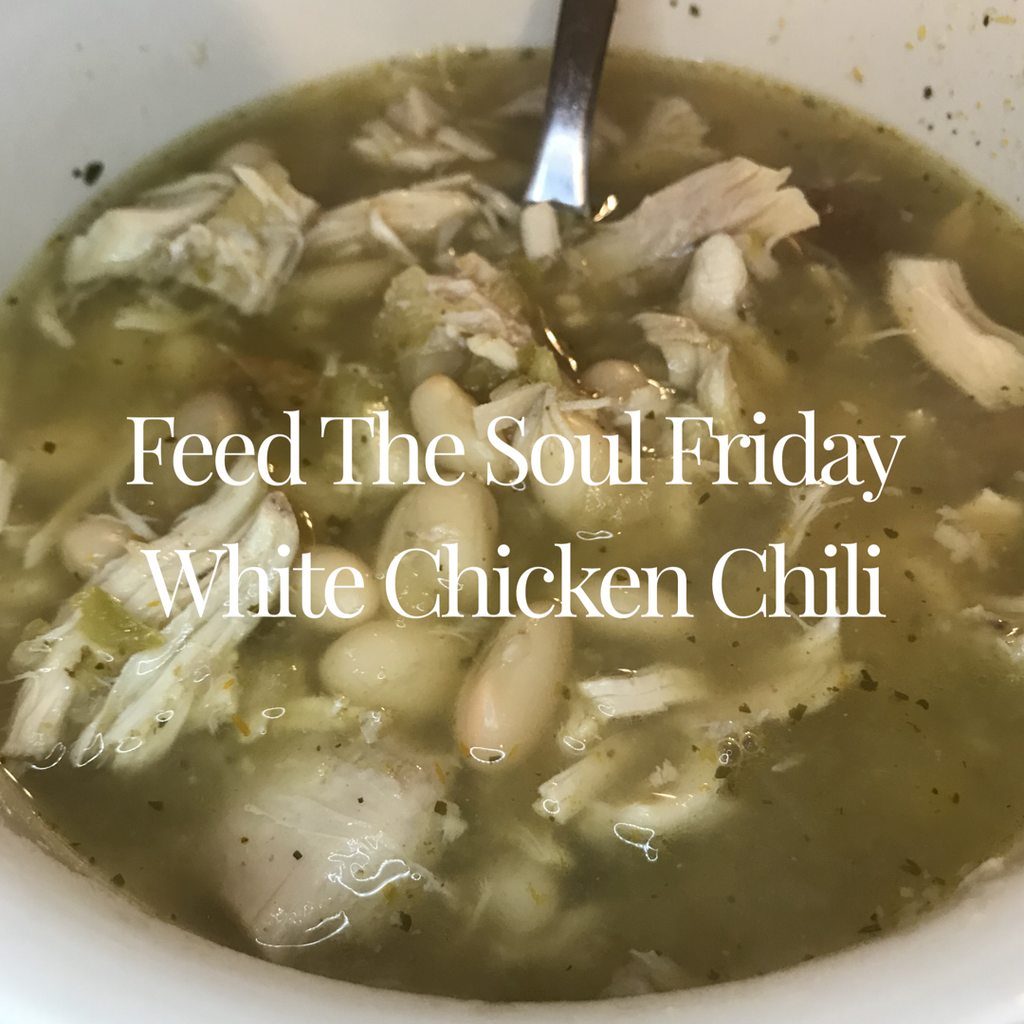 When Life Feed The Soul Friday White Chicken Chili