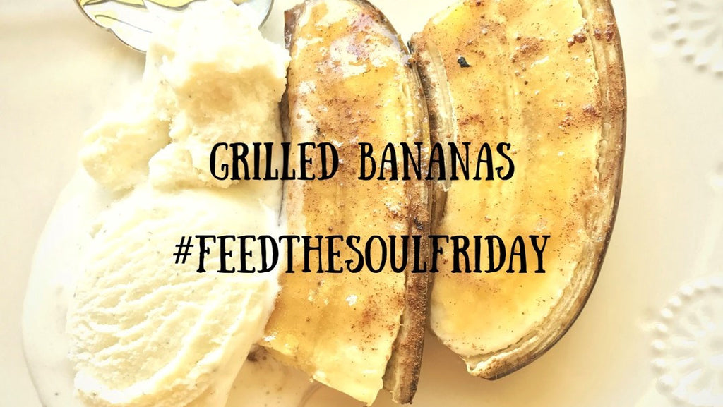 Feed The Soul Friday - Grilled Bananas