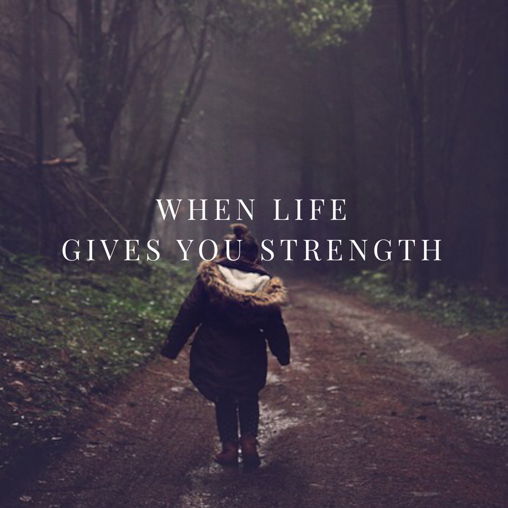 When Life Gives You Strength 