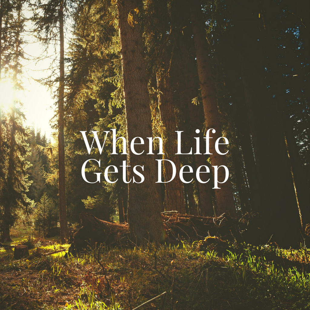 When Life Gets Deep