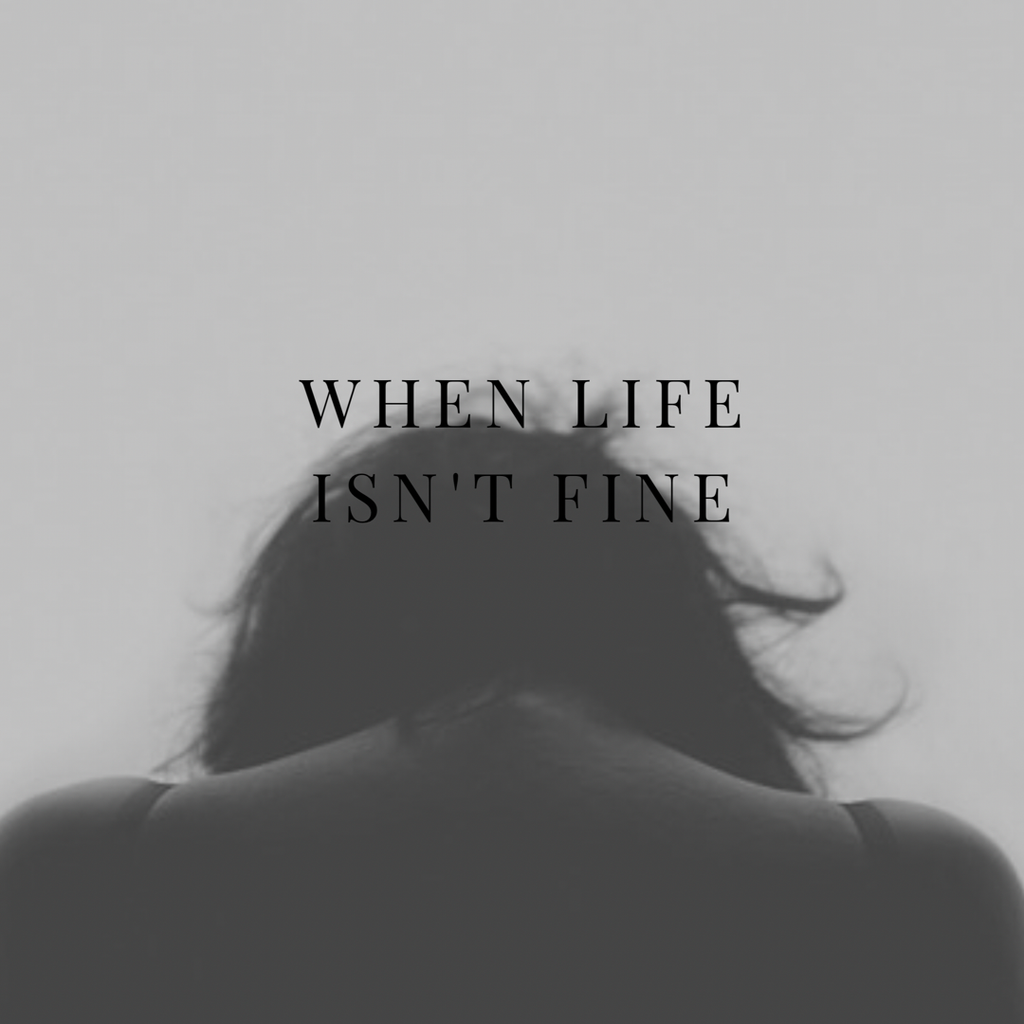 When Life Isn't Fine