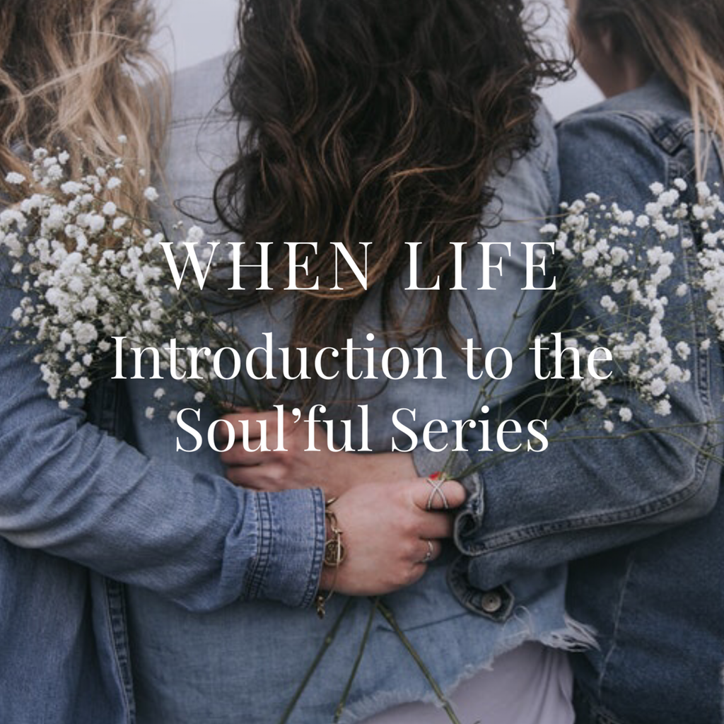 When Life Introduction to the Soul'ful Series