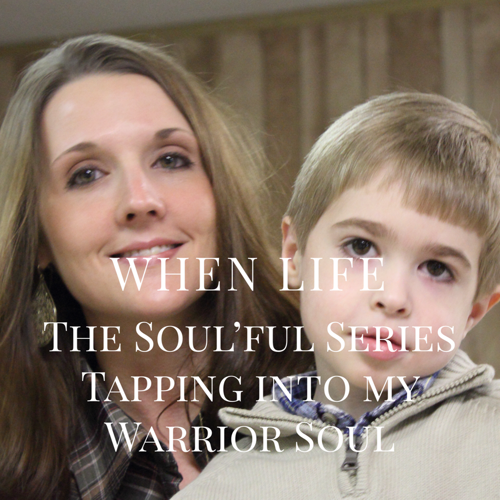 When Life The Soul'ful Series Tapping Into My Warrior Soul