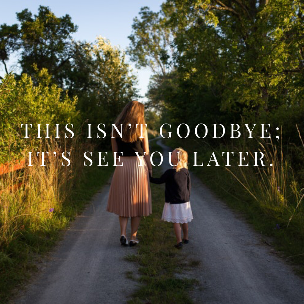 When Life - This isn't goodbye, it's see you later.